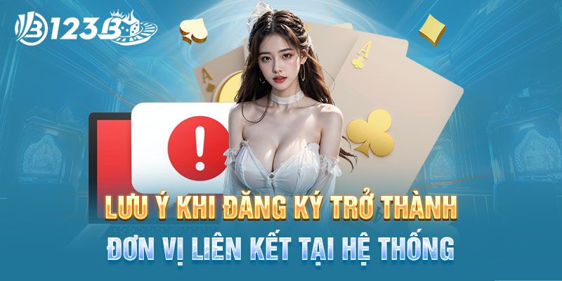 Chú ý cần bỏ túi khi trở thành đối tác 123B