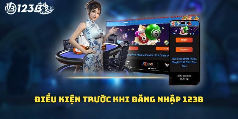 Những điều kiện cần biết khi đăng nhập 123B